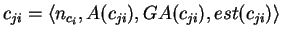 $ c_{ji}=\langle
n_{c_{i}},A(c_{ji}),GA(c_{ji}),est(c_{ji})\rangle$