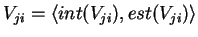 $ V_{ji} = \langle int(V_{ji}),est(V_{ji})\rangle$
