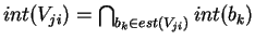 $ int(V_{ji}) = \bigcap_{b_{k} \in est(V_{ji}) } int(b_{k}) $