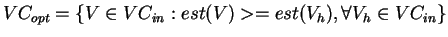 $ VC_{opt} = \{V \in VC_{in}: est(V) >= est(V_h), \forall V_h \in VC_{in}\}$