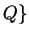 $ Q \}$